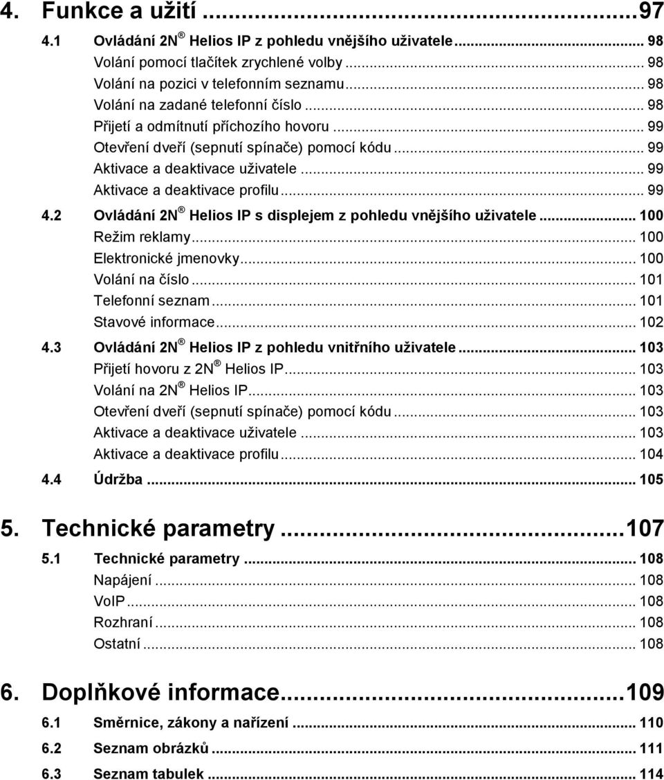 .. 99 Aktivace a deaktivace profilu... 99 4.2 Ovládání 2N Helios IP s displejem z pohledu vnějšího uživatele... 100 Režim reklamy... 100 Elektronické jmenovky... 100 Volání na číslo.