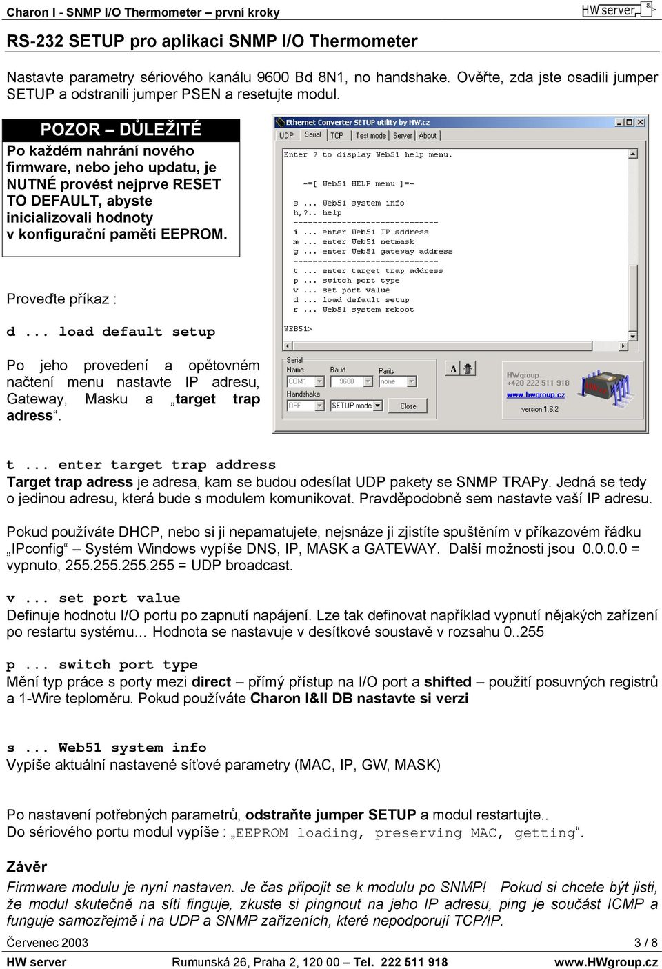 .. load default setup Po jeho provedení a opětovném načtení menu nastavte IP adresu, Gateway, Masku a ta