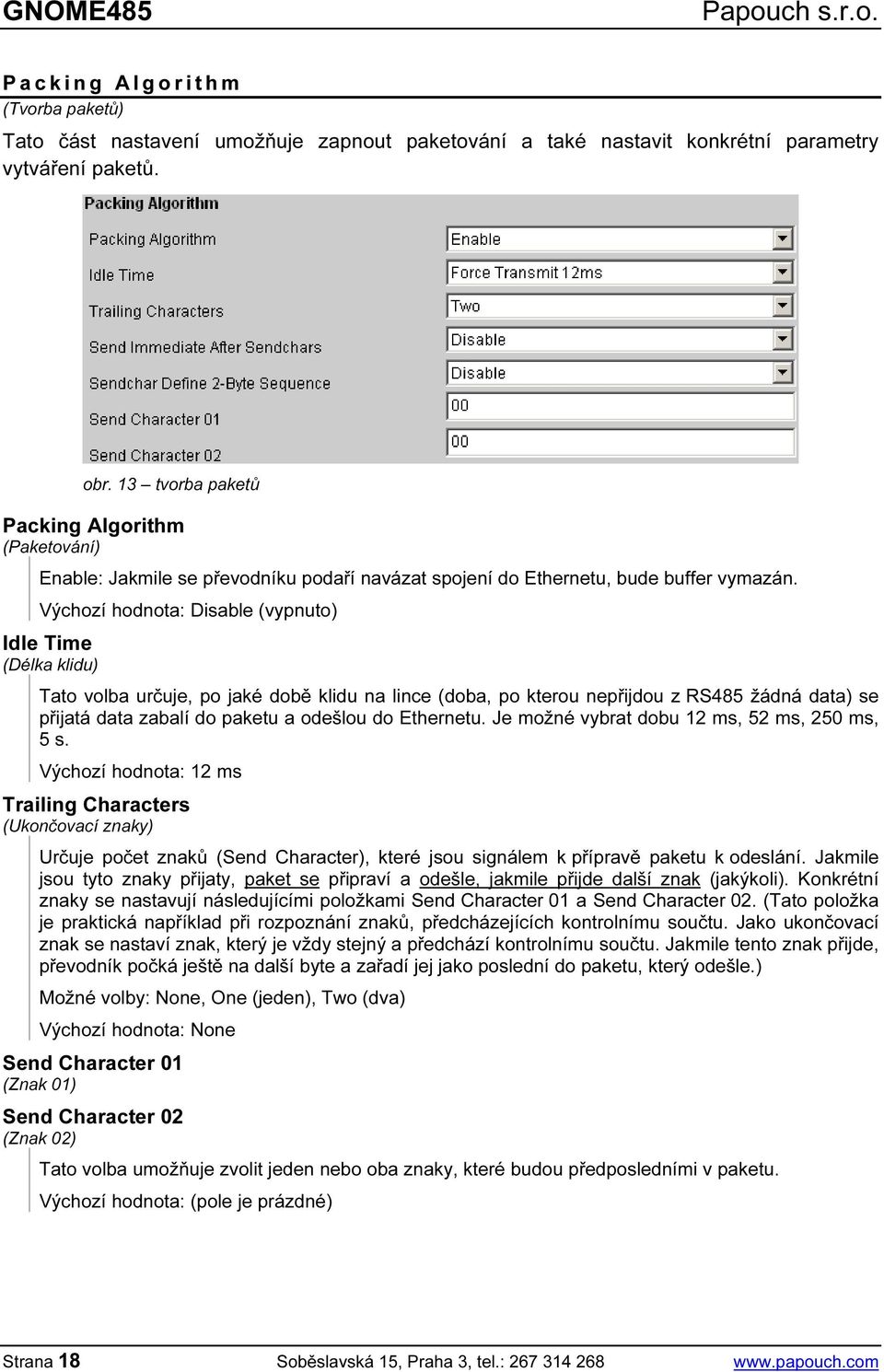 13 tvorba paketů Tato volba určuje, po jaké době klidu na lince (doba, po kterou nepřijdou z RS485 žádná data) se přijatá data zabalí do paketu a odešlou do Ethernetu.
