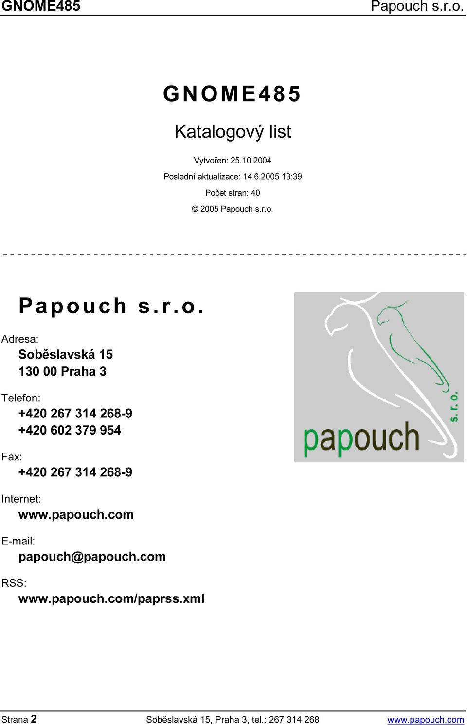 268-9 +420 602 379 954 Fax: +420 267 314 268-9 Internet: www.papouch.