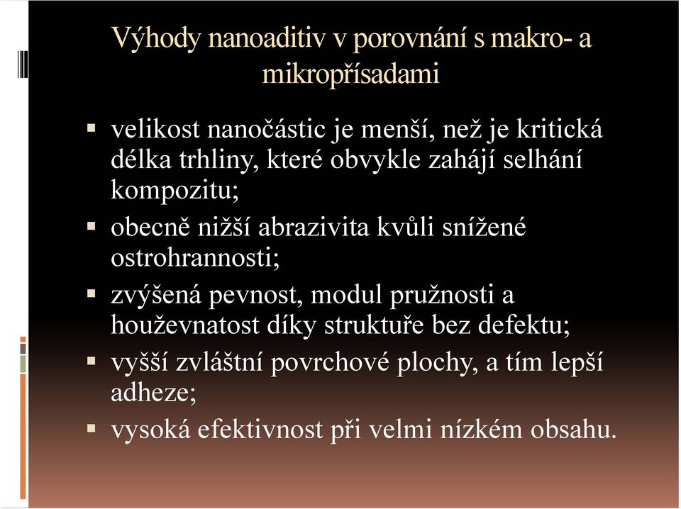 snížené ostrohrannosti; zvýšená pevnost, modul pružnosti a houževnatost díky struktuře bez