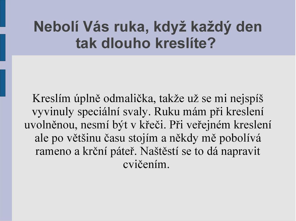 Ruku mám při kreslení uvolněnou, nesmí být v křeči.