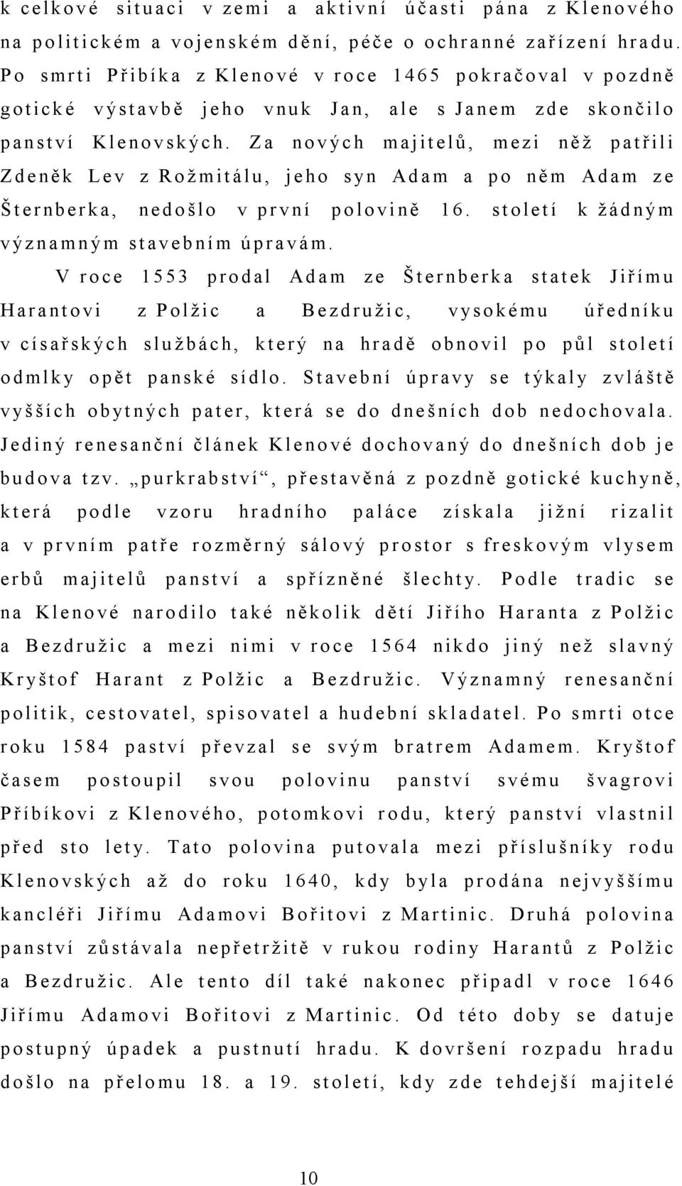 ýc h. Z a no v ýc h ma j it e lů, me z i ně ž p a t ř il i Z d e ně k L e v z R o ž m it á lu, je ho s yn Ad a m a p o ně m Ad a m z e Š t e r nbe r k a, ne d o š lo v p r v n í p o lo v i ně 1 6.