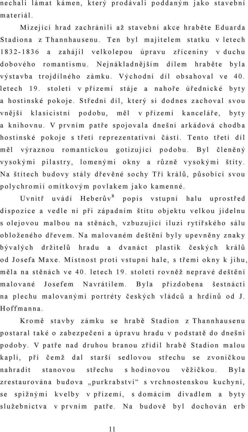 T e n b y l ma j it e le m s t a t k u v le t e c h 1 8 3 2-1 8 3 6 a z a há j i l v e lk o le p o u ú p r a vu z ř íc e n in y v d u c h u d o bo vé ho r o ma nt is mu.