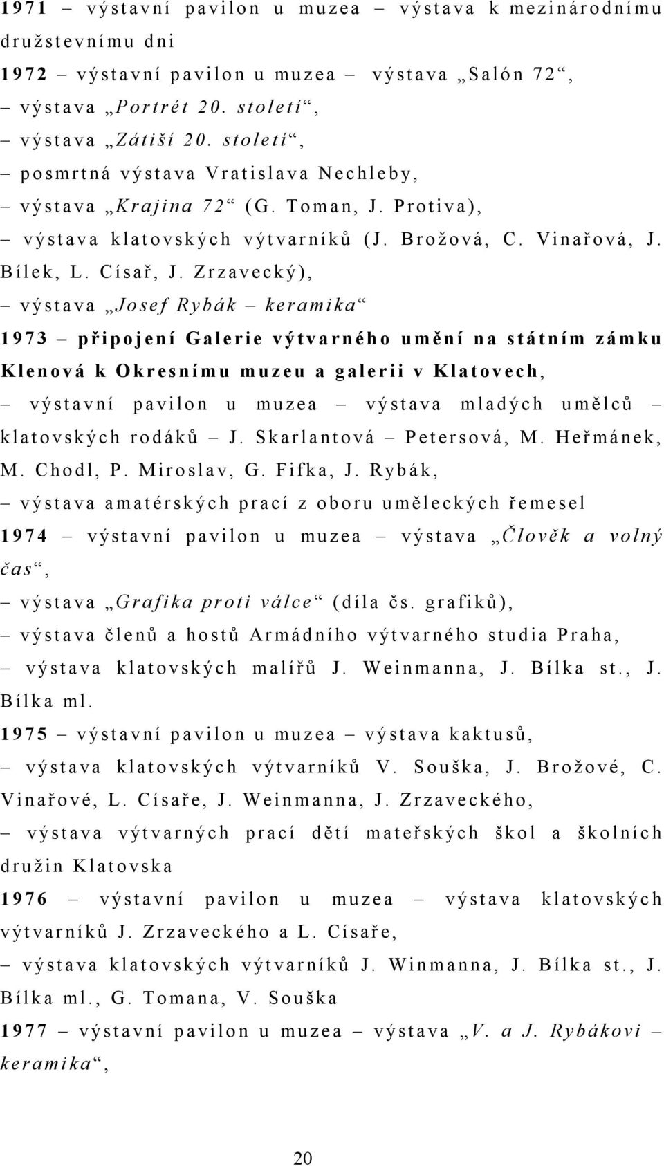 P r o t iv a ), v ýst a v a k la t o vsk ýc h v ýt va r n ík ů ( J. B r o ž o vá, C. V in a ř o vá, J. B íle k, L. C ísař, J.