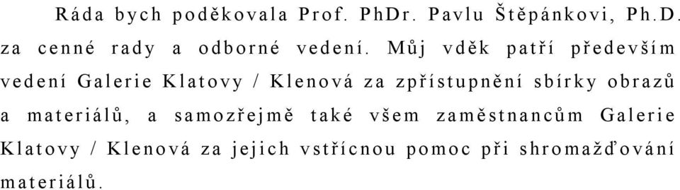 M ů j v d ě k p a t ř í p ř e d e v š í m ve d e n í G a le r ie K la t o v y / K le no vá z a z p ř íst u p ně n í