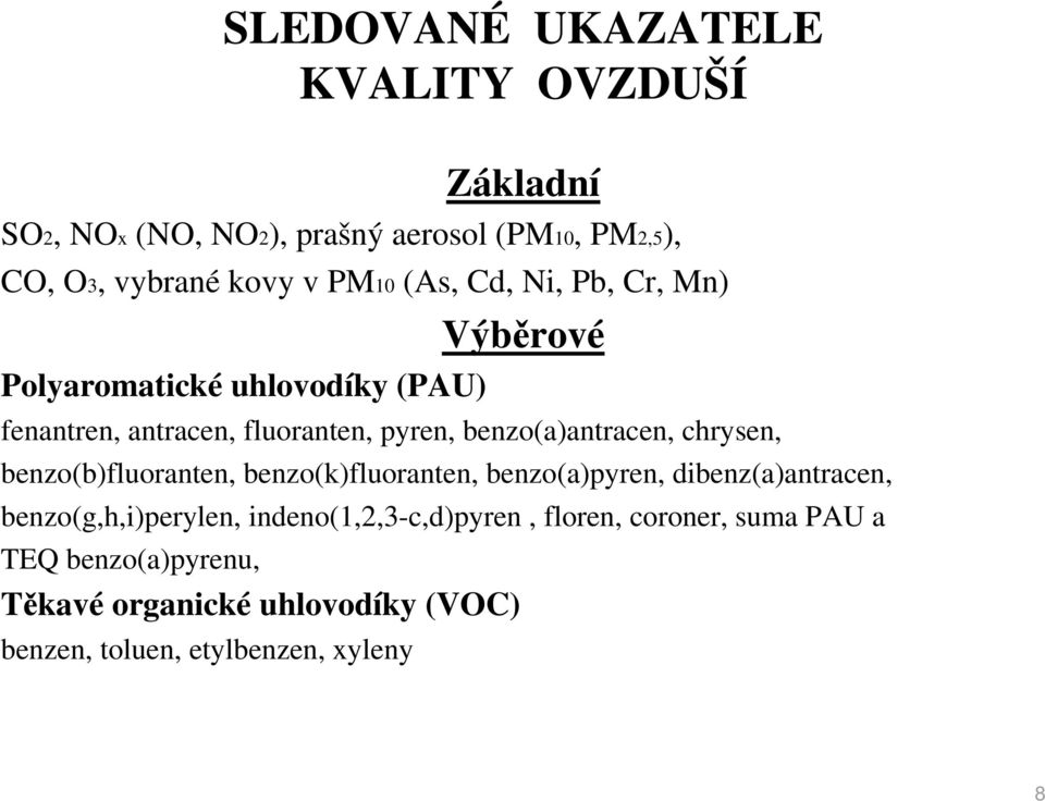 chrysen, benzo(b)fluoranten, benzo(k)fluoranten, benzo(a)pyren, dibenz(a)antracen, benzo(g,h,i)perylen,