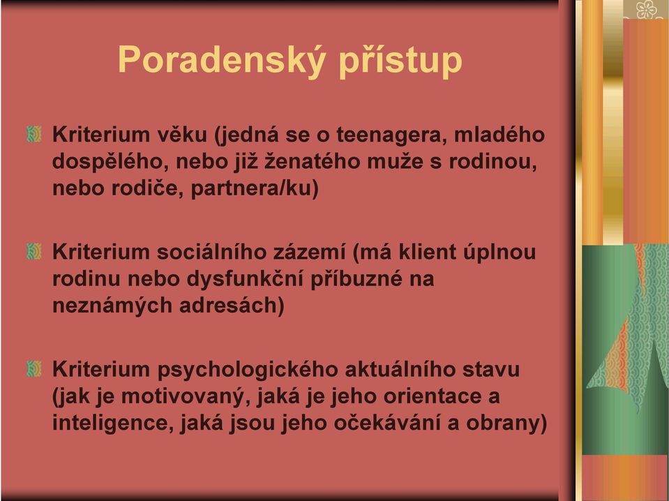 úplnou rodinu nebo dysfunkční příbuzné na neznámých adresách) Kriterium psychologického