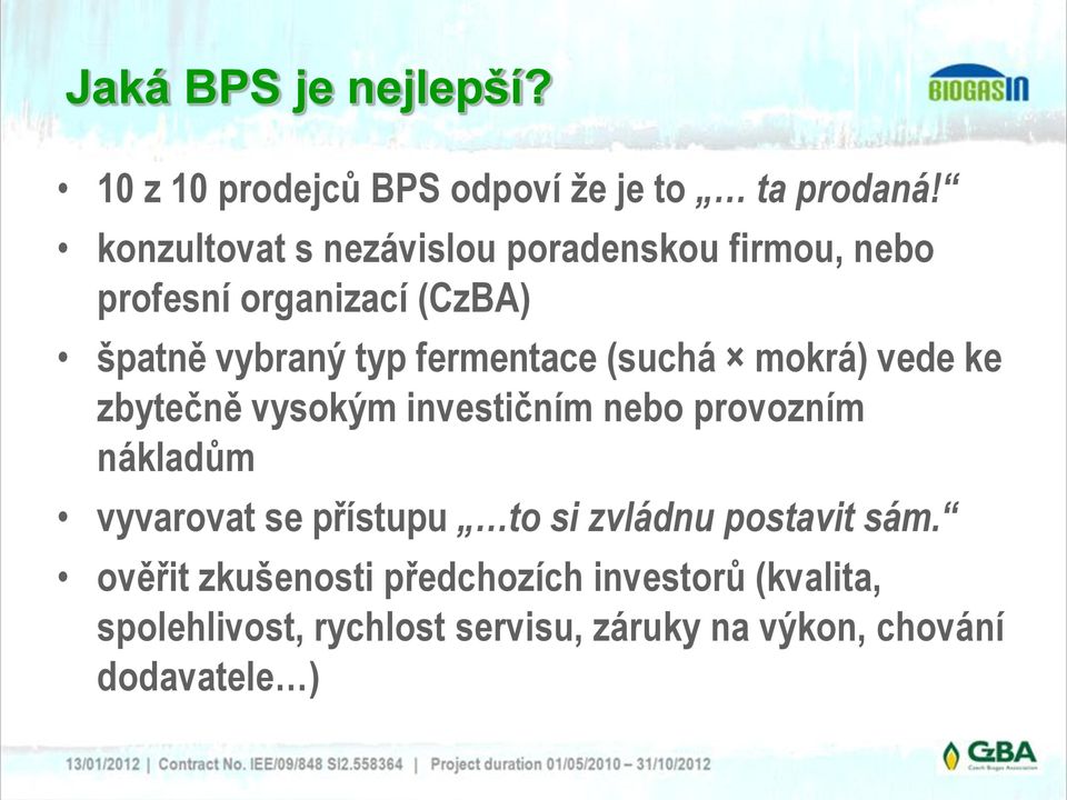 fermentace (suchá mokrá) vede ke zbytečně vysokým investičním nebo provozním nákladům vyvarovat se
