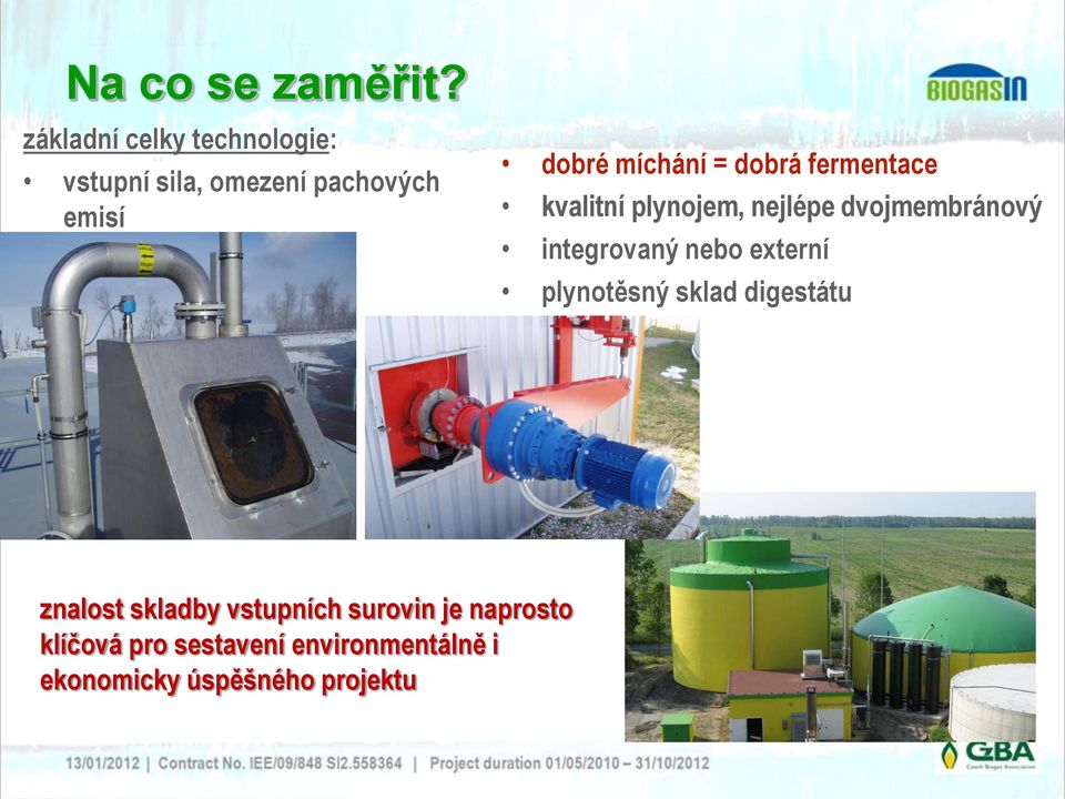 dobrá fermentace kvalitní plynojem, nejlépe dvojmembránový integrovaný nebo
