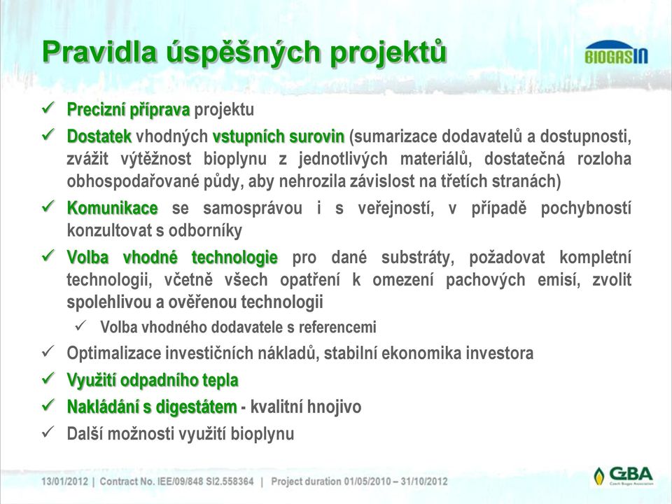 vhodné technologie pro dané substráty, požadovat kompletní technologii, včetně všech opatření k omezení pachových emisí, zvolit spolehlivou a ověřenou technologii Volba vhodného