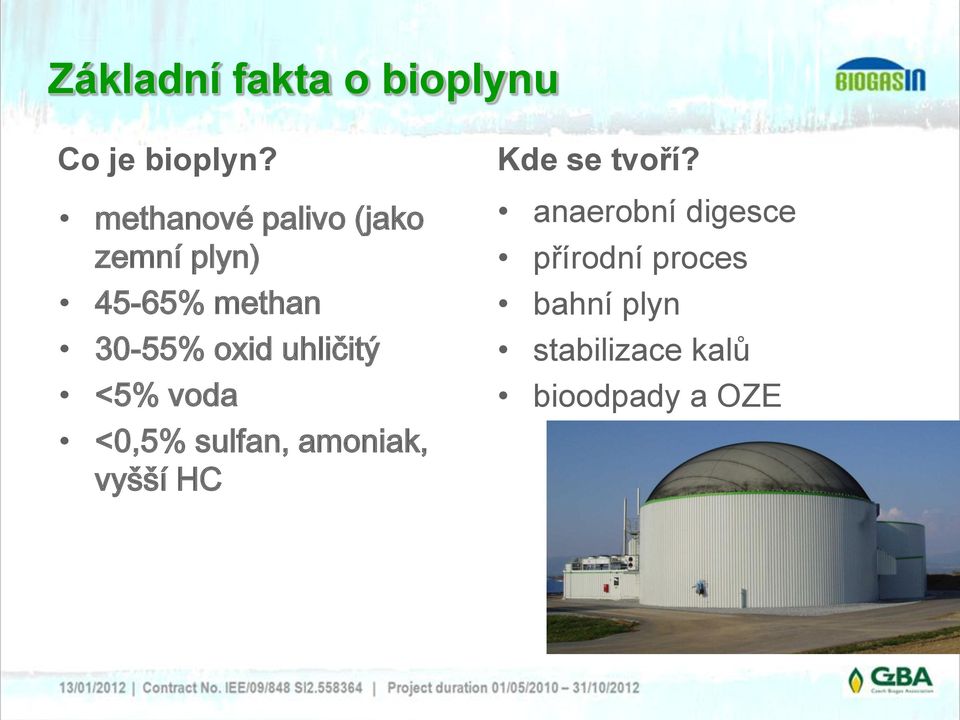 uhličitý <5% voda <0,5% sulfan, amoniak, vyšší HC Kde se