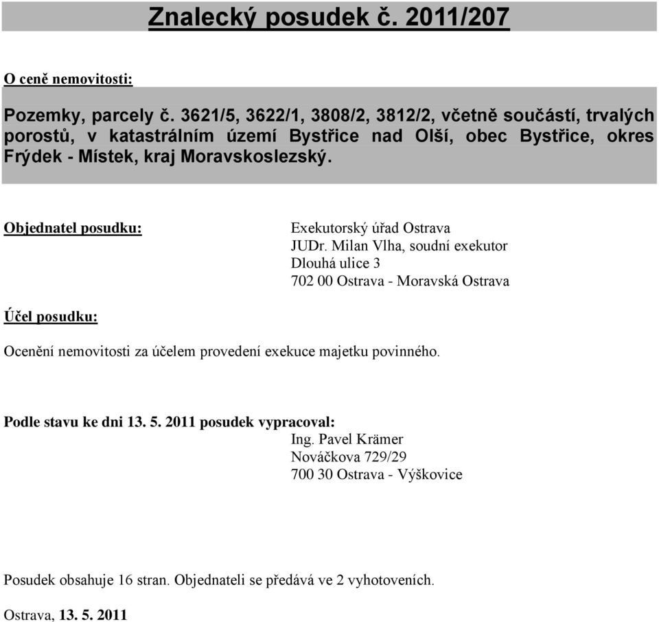 Moravskoslezský. Objednatel posudku: Exekutorský úřad Ostrava JUDr.