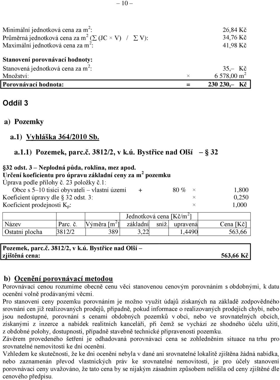 3 Neplodná půda, roklina, mez apod. Určení koeficientu pro úpravu základní ceny za m 2 pozemku Úprava podle přílohy č. 23 položky č.