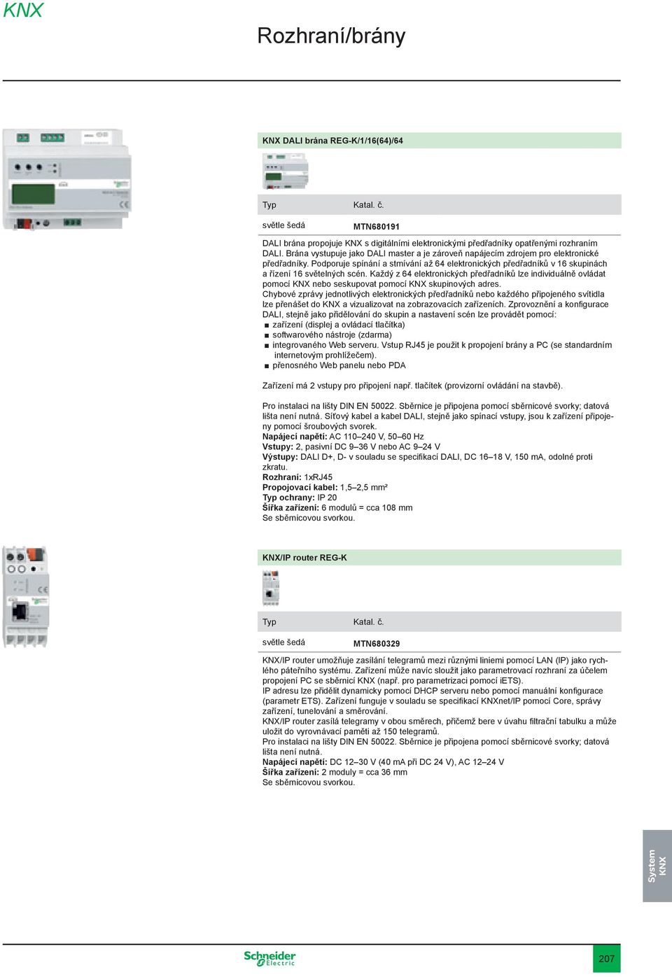 Každý z 64 elektronických předřadníků lze individuálně ovládat pomocí nebo seskupovat pomocí skupinových adres.