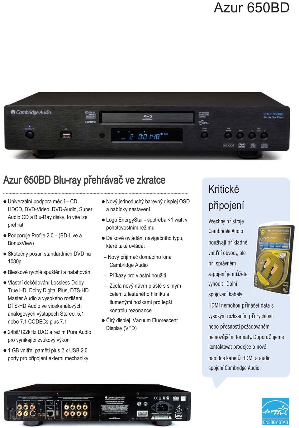 rozlišení DTS-HD Audio ve vícekanálových analogových výstupech Stereo, 5.1 nebo 7.1 CODECs plus 7.1 24bit/192kHz DAC a režim Pure Audio pro vynikající zvukový výkon 1 GB vnitřní paměti plus 2 x USB 2.