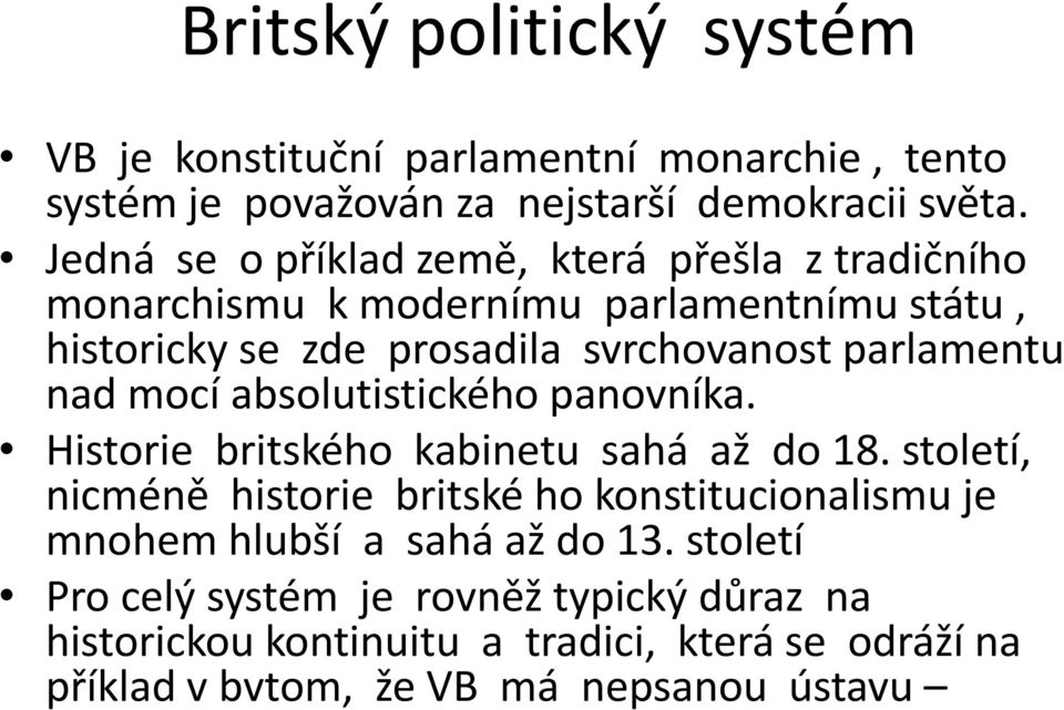 parlamentu nad mocí absolutistického panovníka. Historie britského kabinetu sahá až do 18.