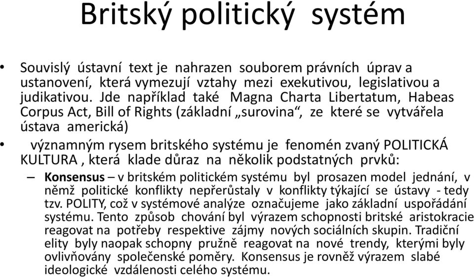 KULTURA, která klade důraz na několik podstatných prvků: Konsensus v britském politickém systému byl prosazen model jednání, v němž politické konflikty nepřerůstaly v konflikty týkající se ústavy -