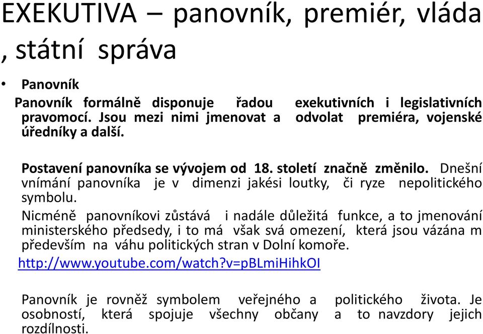 Dnešní vnímání panovníka je v dimenzi jakési loutky, či ryze nepolitického symbolu.