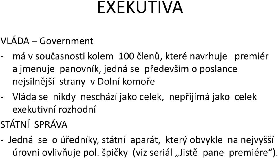 neschází jako celek, nepřijímá jako celek exekutivní rozhodní STÁTNÍ SPRÁVA - Jedná se o