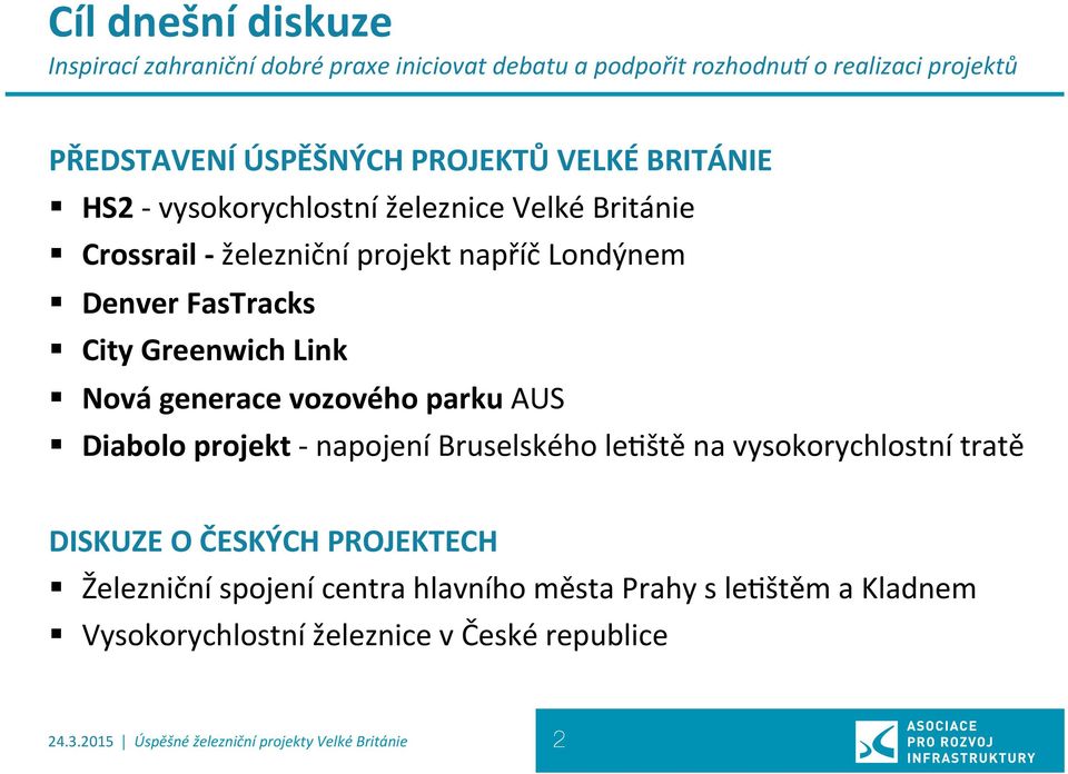 generace vozového parku AUS Diabolo projekt - napojení Bruselského lekště na vysokorychlostní tratě DISKUZE O ČESKÝCH PROJEKTECH Železniční spojení