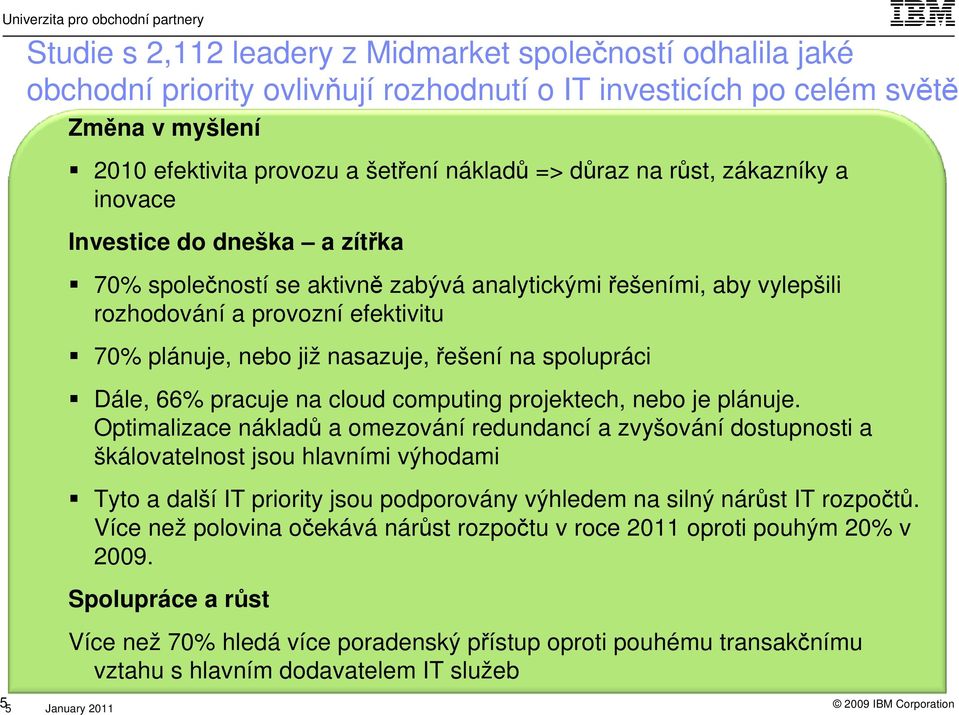 již nasazuje, řešení na spolupráci Dále, 66% pracuje na cloud computing projektech, nebo je plánuje.