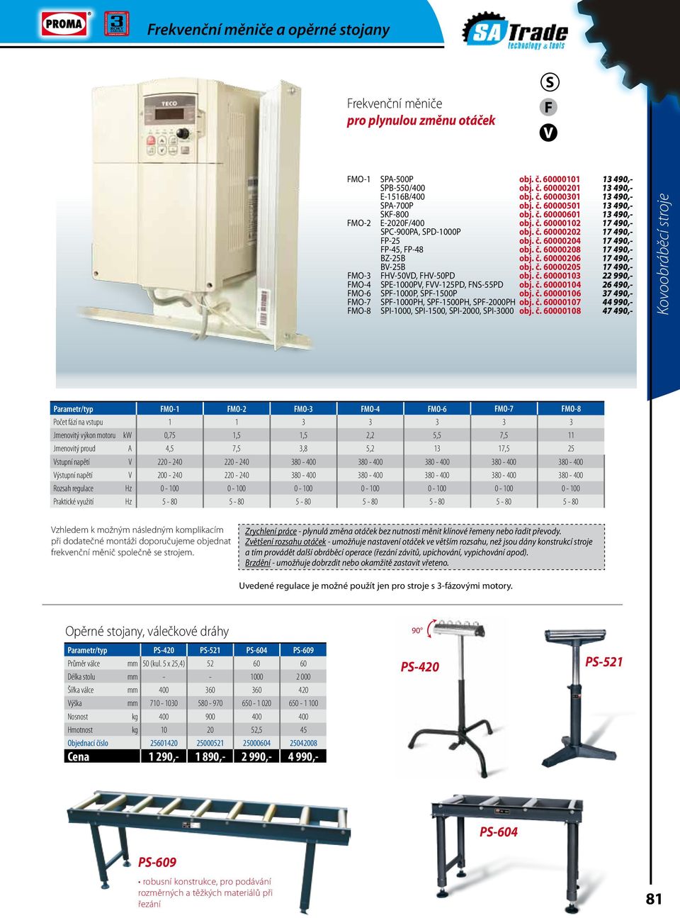 č. 60000206 17 490,- BV-25B obj. č. 60000205 17 490,- FMO-3 FHV-50VD, FHV-50PD obj. č. 60000103 22 990,- FMO-4 SPE-1000PV, FVV-125PD, FNS-55PD obj. č. 60000104 26 490,- FMO-6 SPF-1000P, SPF-1500P obj.
