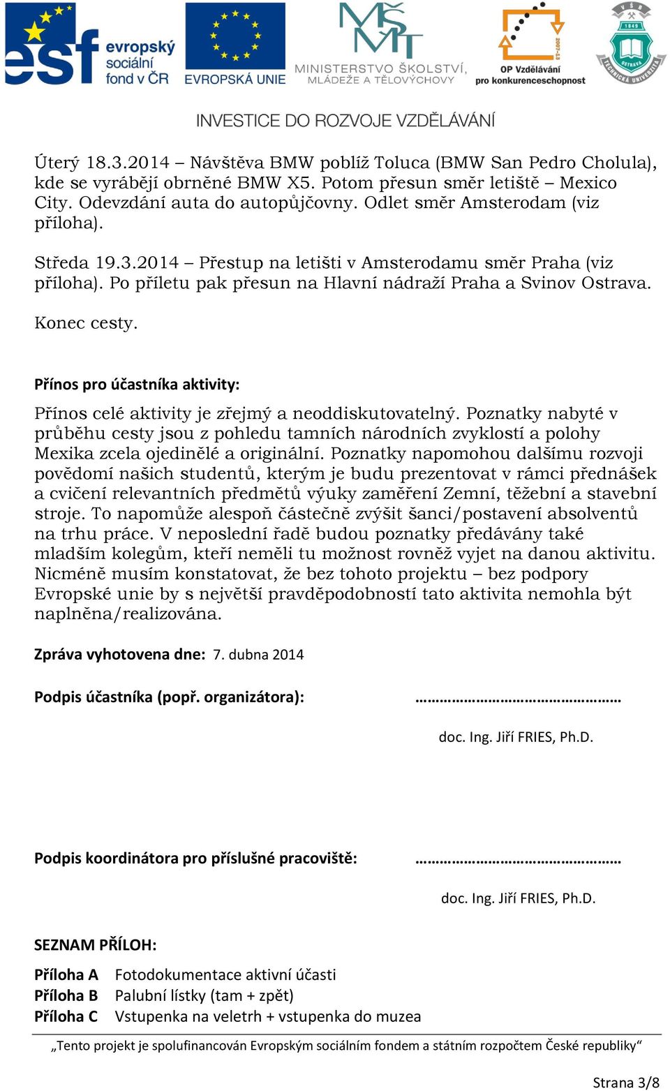 Přínos pro účastníka aktivity: Přínos celé aktivity je zřejmý a neoddiskutovatelný.