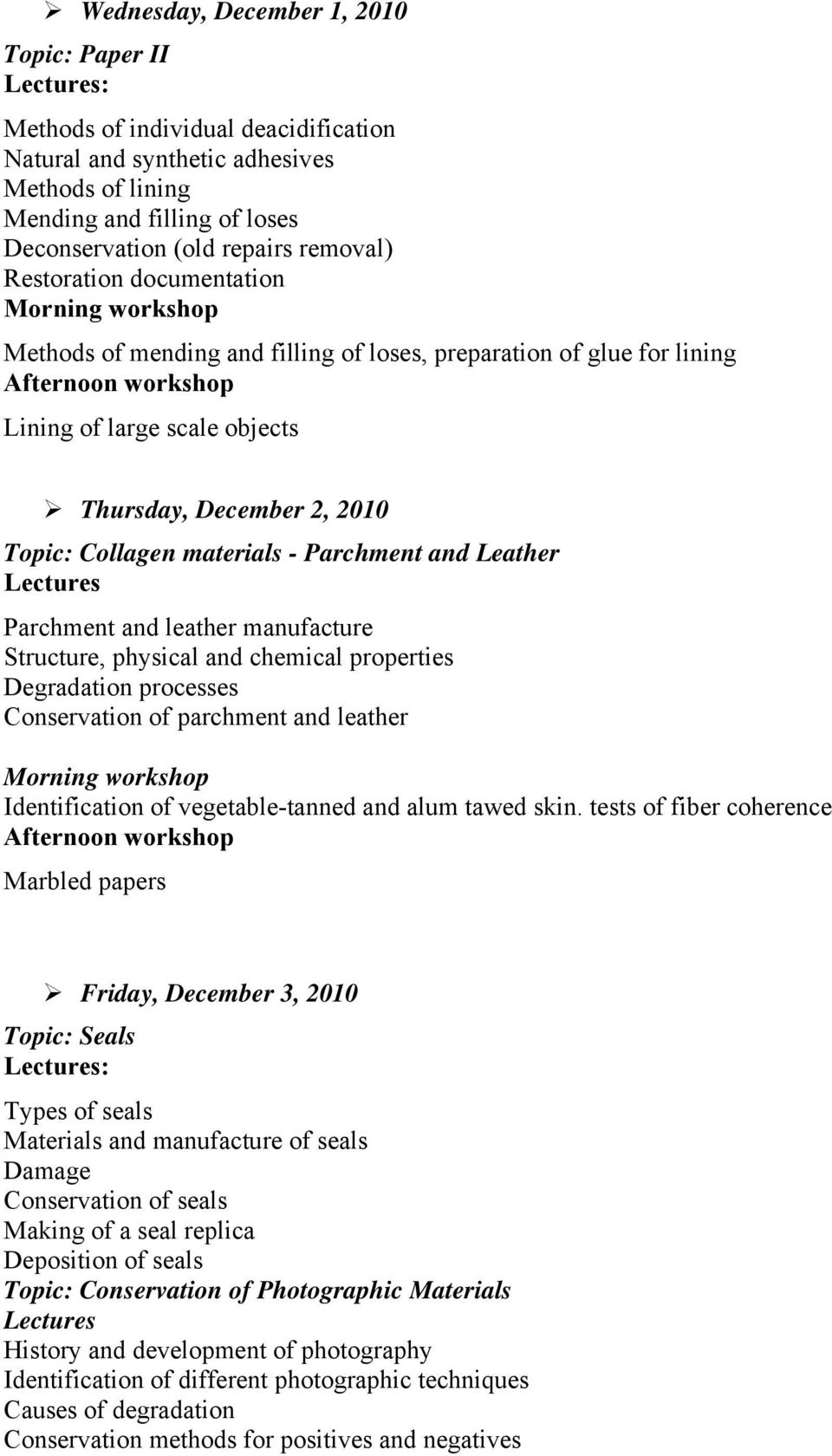 Topic: Collagen materials - Parchment and Leather Lectures Parchment and leather manufacture Structure, physical and chemical properties Degradation processes Conservation of parchment and leather