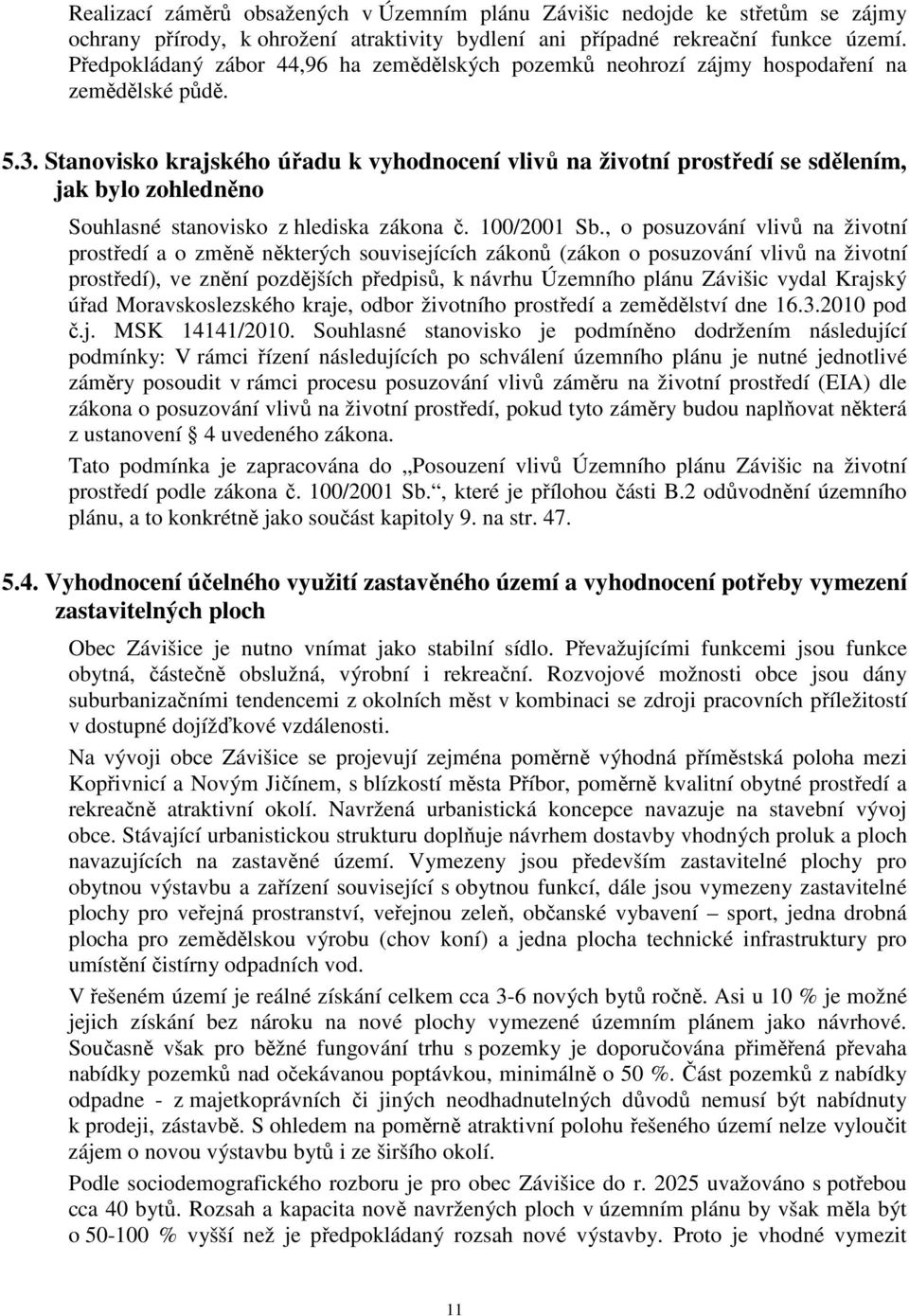 Stanovisko krajského úřadu k vyhodnocení vlivů na životní prostředí se sdělením, jak bylo zohledněno Souhlasné stanovisko z hlediska zákona č. 100/2001 Sb.