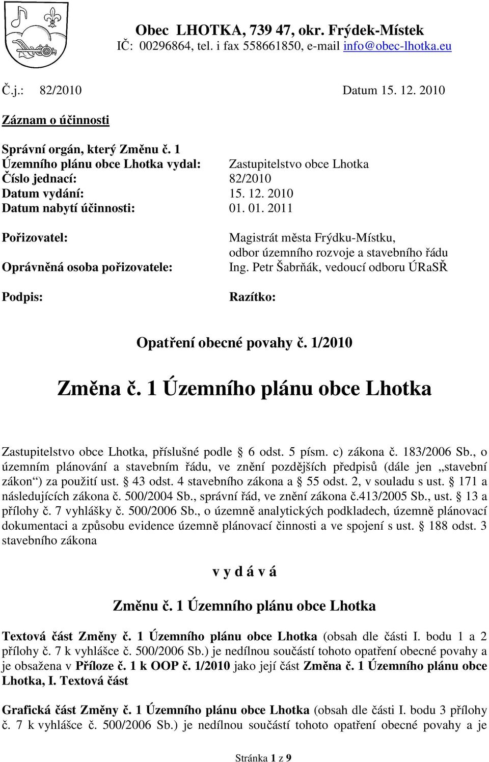 01. 2011 Pořizovatel: Oprávněná osoba pořizovatele: Podpis: Magistrát města Frýdku-Místku, odbor územního rozvoje a stavebního řádu Ing.