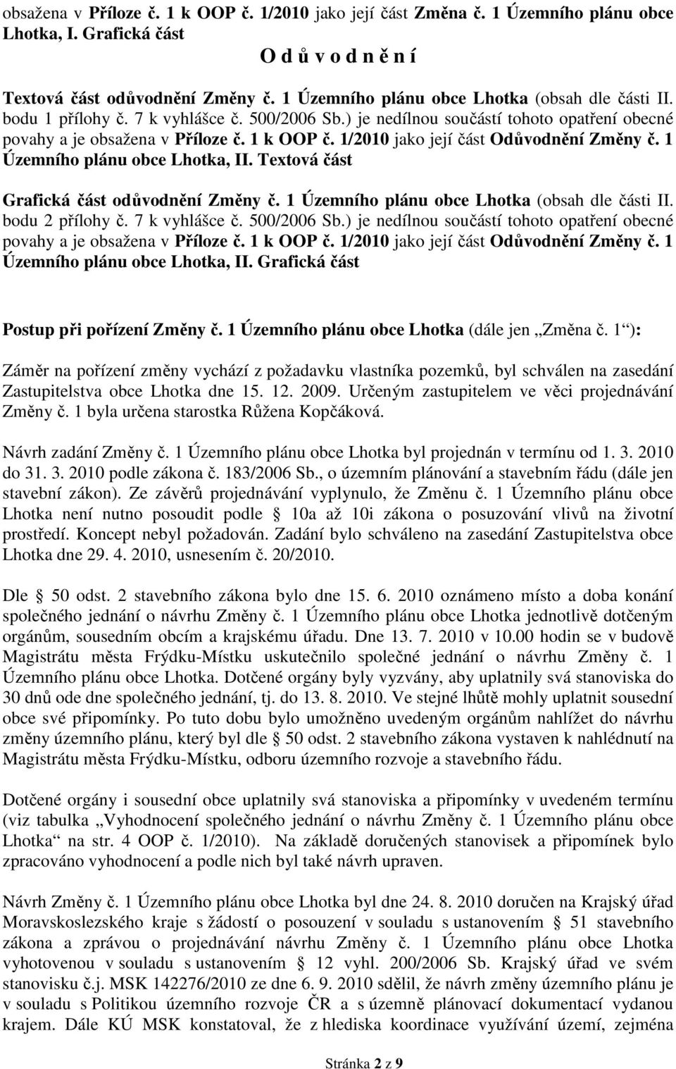 1/2010 jako její část Odůvodnění Změny č. 1 Územního plánu obce Lhotka, II. Textová část Grafická část odůvodnění Změny č. 1 Územního plánu obce Lhotka (obsah dle části II. bodu 2 přílohy č.