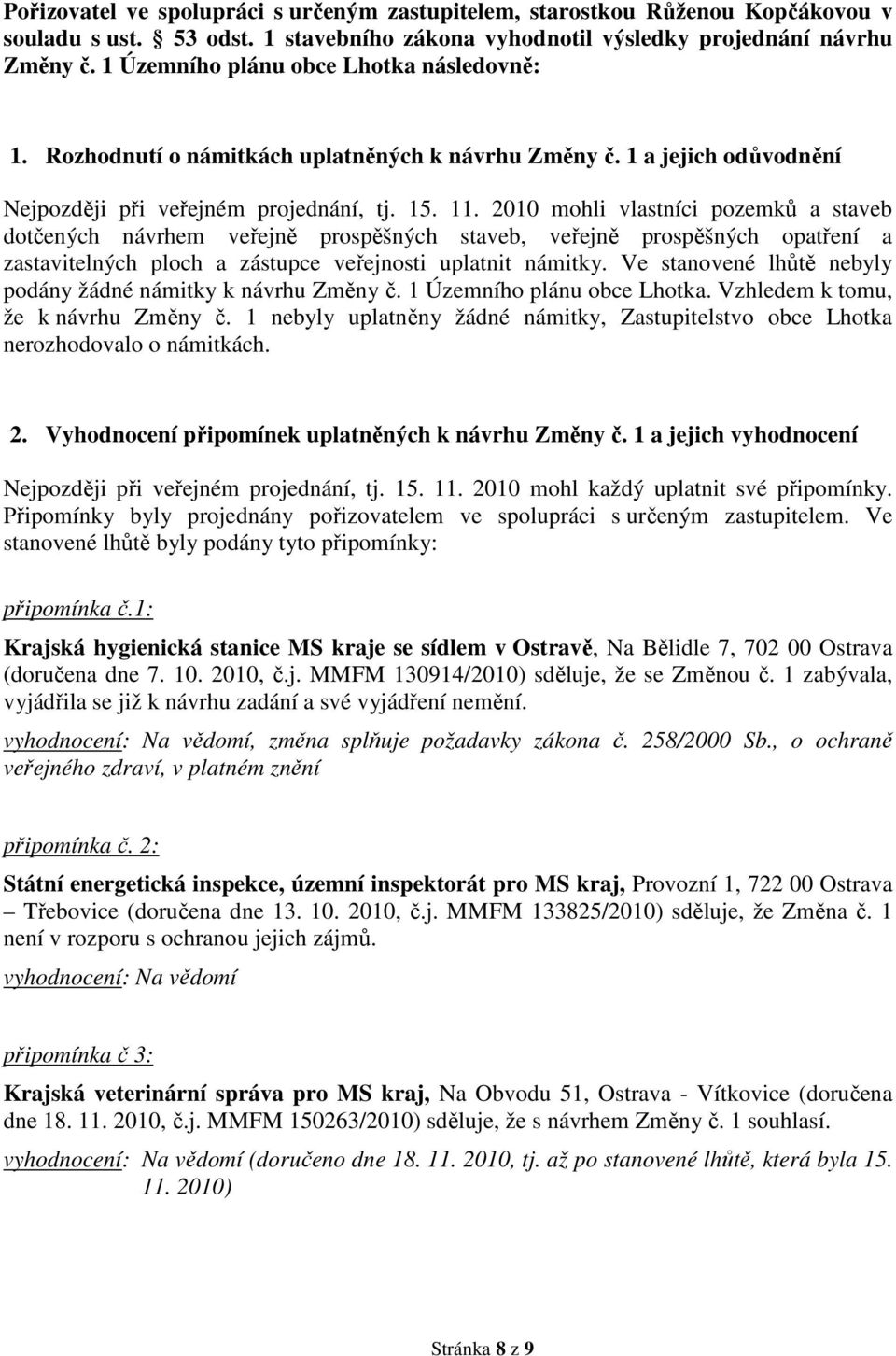 2010 mohli vlastníci pozemků a staveb dotčených návrhem veřejně prospěšných staveb, veřejně prospěšných opatření a zastavitelných ploch a zástupce veřejnosti uplatnit námitky.