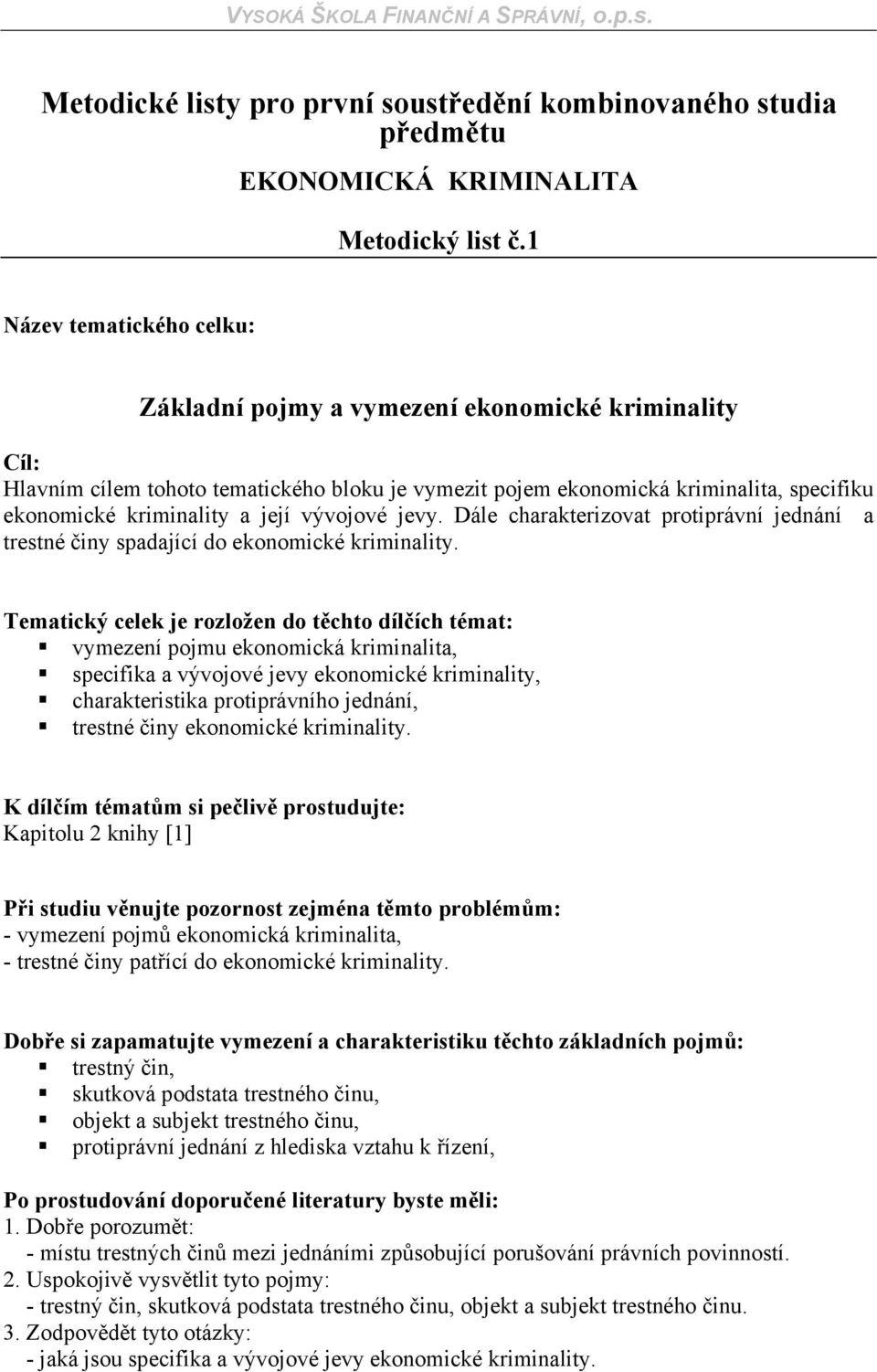 Dále charakterizovat protiprávní jednání a trestné činy spadající do ekonomické kriminality.