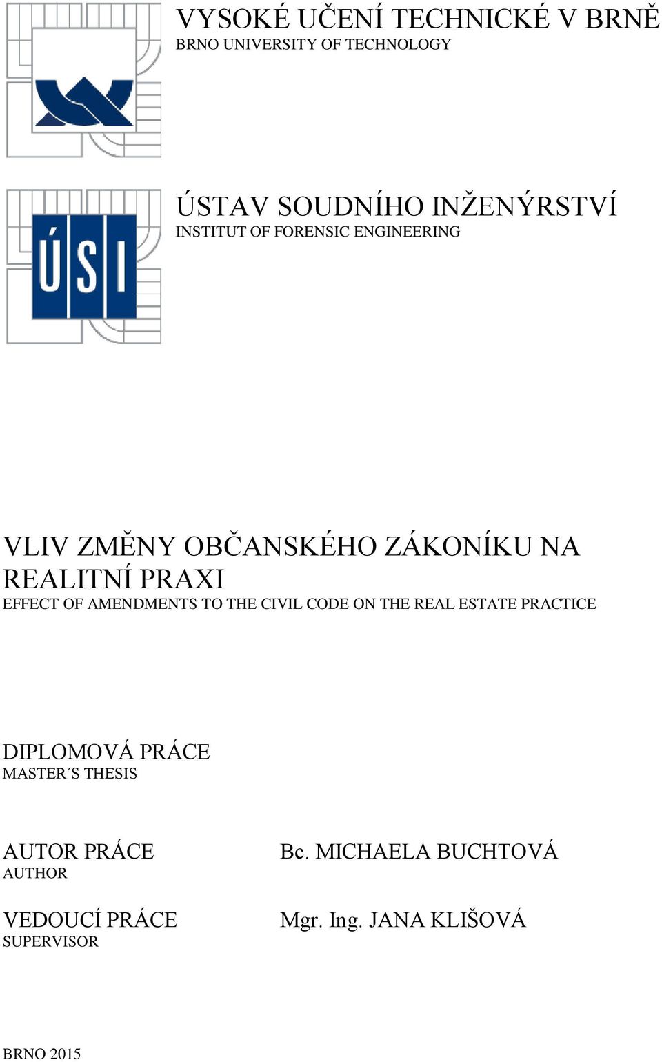 AMENDMENTS TO THE CIVIL CODE ON THE REAL ESTATE PRACTICE DIPLOMOVÁ PRÁCE MASTER S THESIS