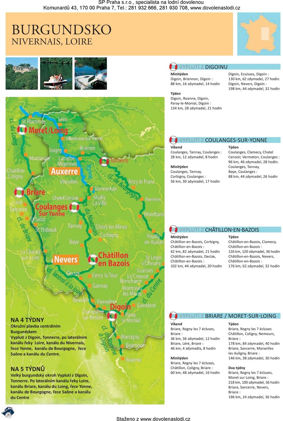 Digoin, Nevers, Digoin : 198 km, 44 zdymadel, 32 hodin VYPLUTÍ Z COULANGES SUR YONNE Víkend Coulanges, Tannay, Coulanges : 28 km, 12 zdymadel, 8 hodin Coulanges, Tannay, Corbigny, Coulanges : 56 km,