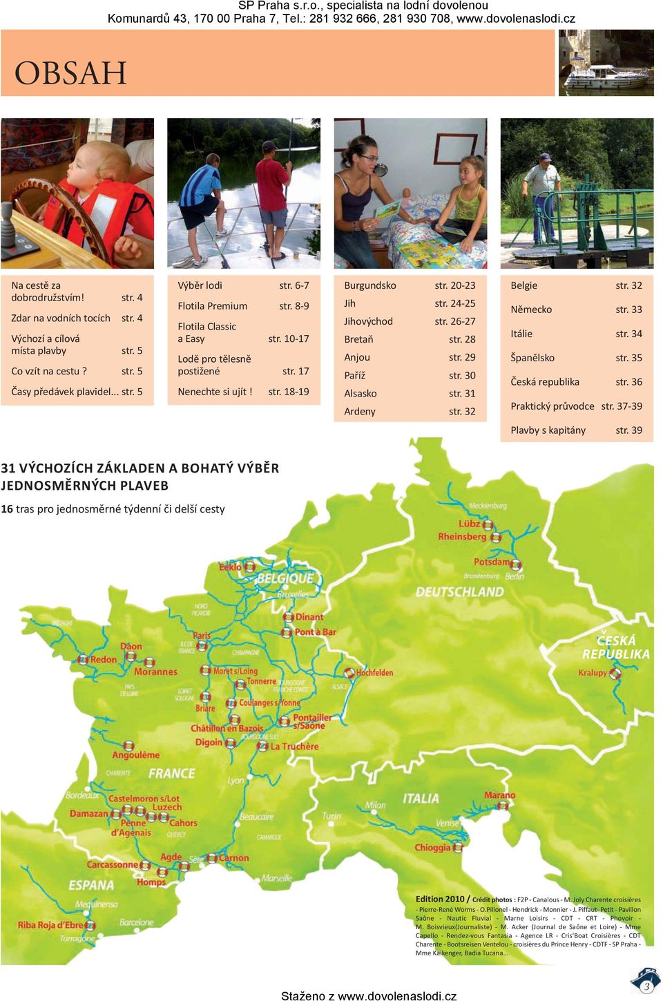 31 Ardeny str. 32 Belgie str. 32 Německo str. 33 Itálie str. 34 Španělsko str. 35 Česká republika str. 36 Praktický průvodce str. 3739 Plavby s kapitány str.