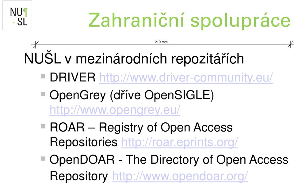 opengrey.eu/ ROAR Registry of Open Access Repositories http://roar.