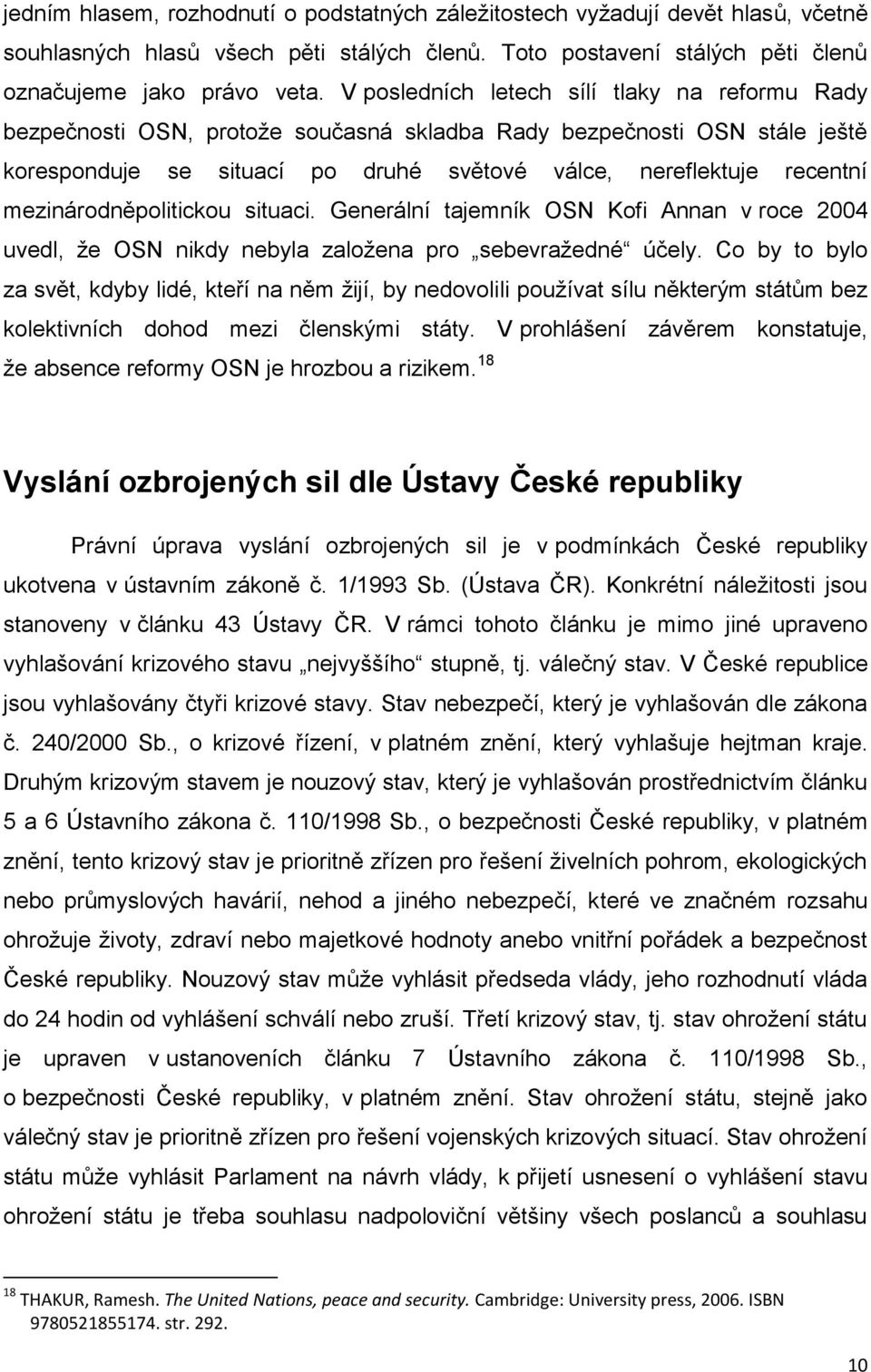 mezinárodněpolitickou situaci. Generální tajemník OSN Kofi Annan v roce 2004 uvedl, že OSN nikdy nebyla založena pro sebevražedné účely.