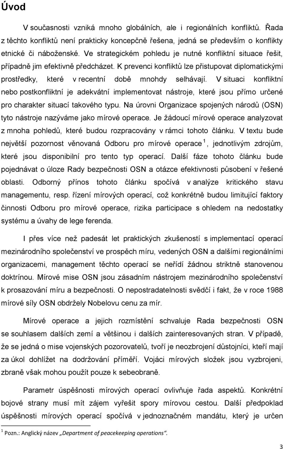V situaci konfliktní nebo postkonfliktní je adekvátní implementovat nástroje, které jsou přímo určené pro charakter situací takového typu.