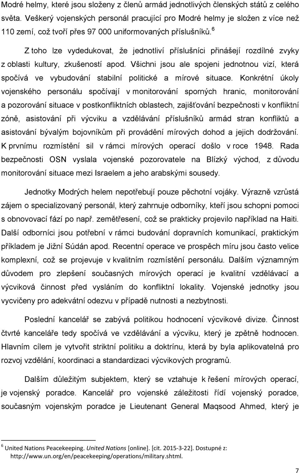 6 Z toho lze vydedukovat, že jednotliví příslušníci přinášejí rozdílné zvyky z oblasti kultury, zkušeností apod.