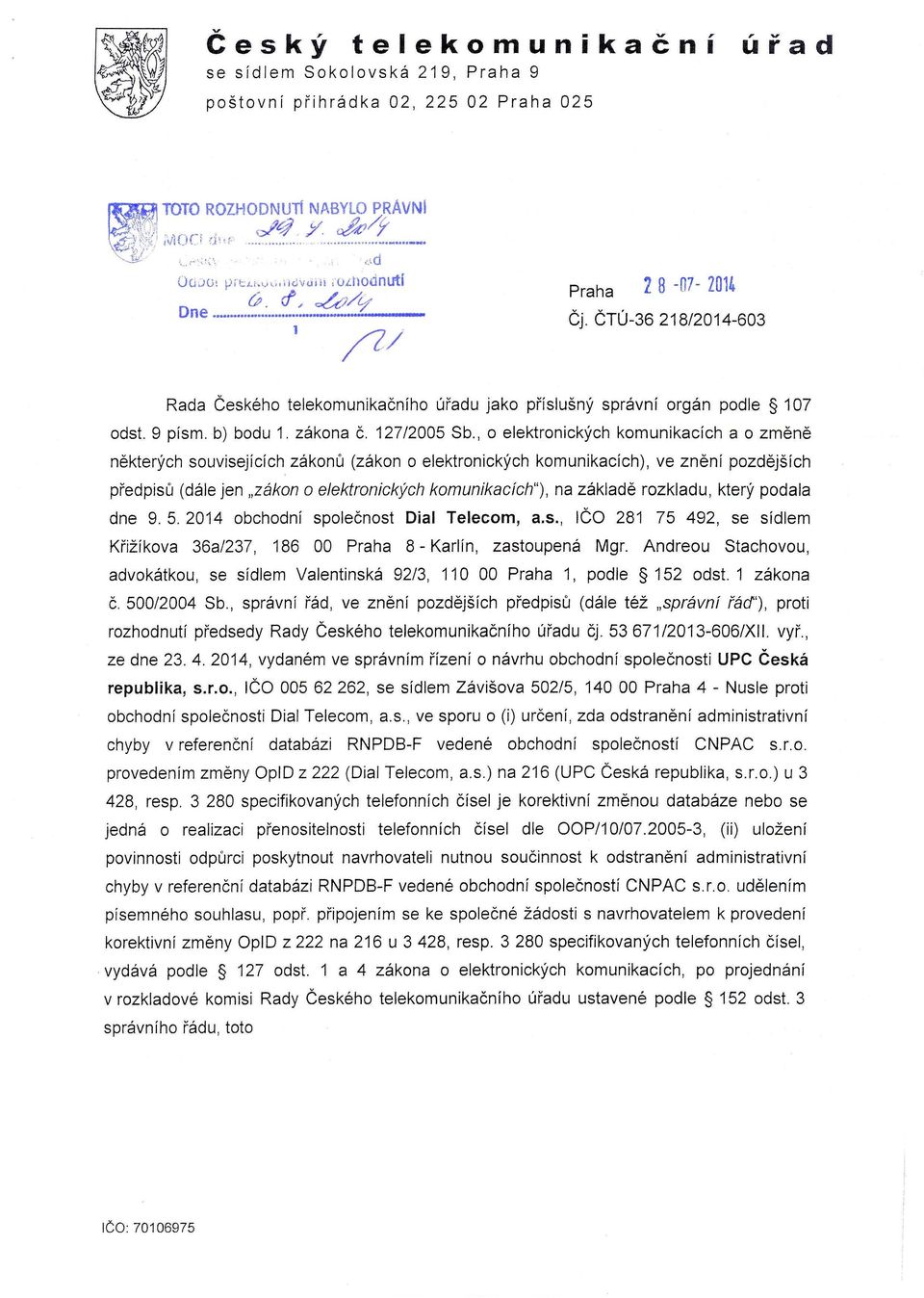 , o elektronických komunikacích a o změně některých souvisejících zákonů (zákon o elektronických komunikacích), ve znění pozdějších předpisů (dále jen "zákon o elektronických komunikacích"), na