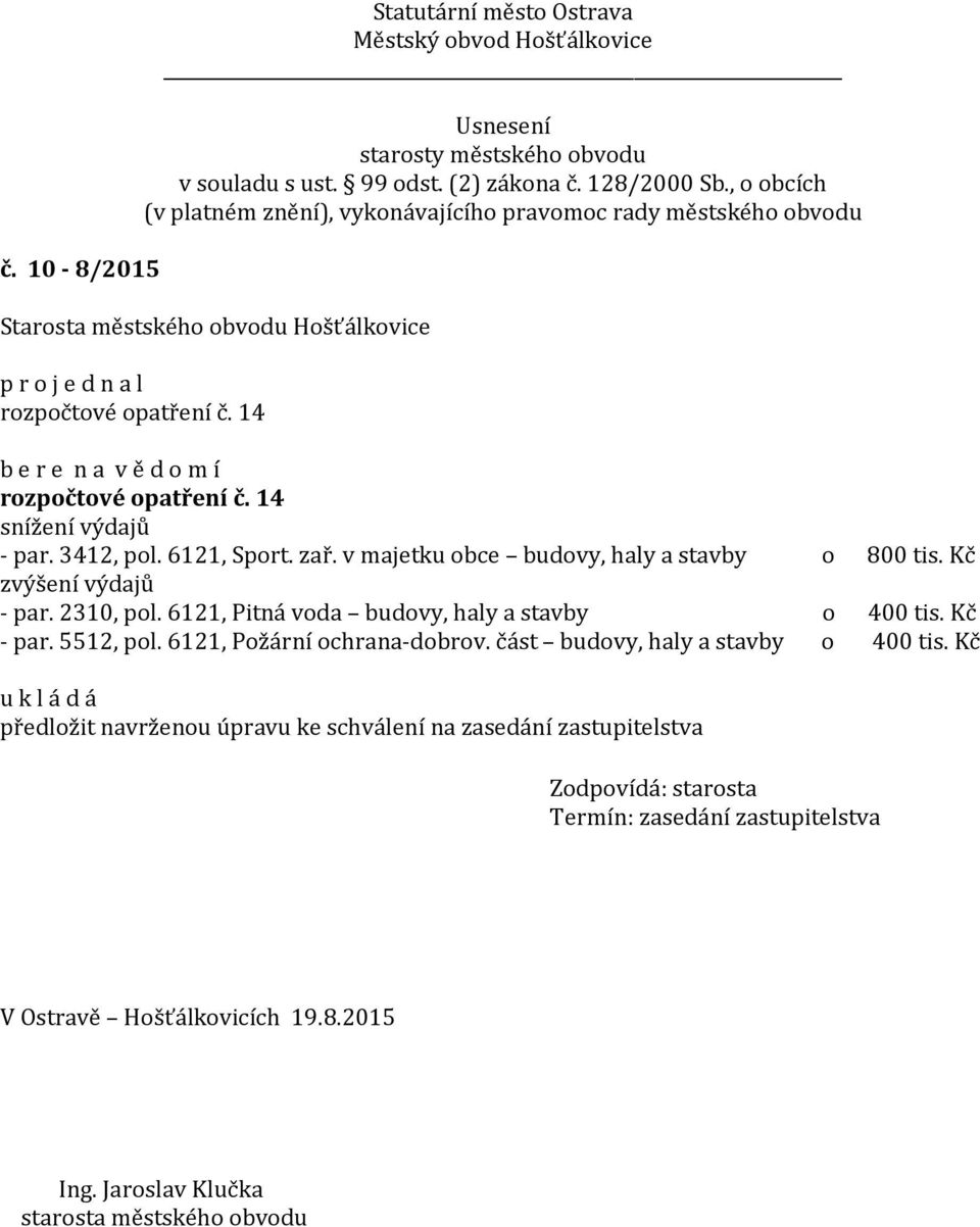 6121, Pitná voda budovy, haly a stavby o 400 tis. Kč - par. 5512, pol. 6121, Požární ochrana-dobrov.