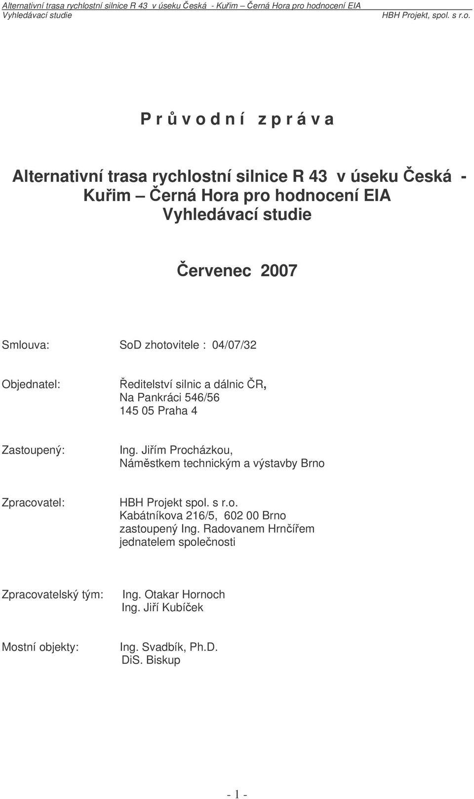 Jiím Procházkou, Námstkem technickým a výstavby Brno Zpracovatel: HBH Projekt spol. s r.o. Kabátníkova 216/5, 602 00 Brno zastoupený Ing.
