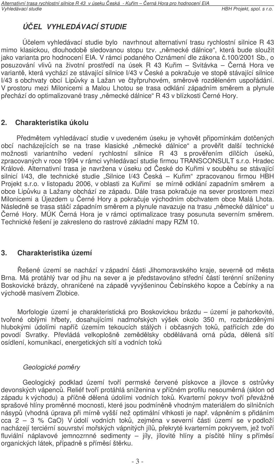 , o posuzování vliv na životní prostedí na úsek R 43 Kuim Svitávka erná Hora ve variant, která vychází ze stávající silnice I/43 v eské a pokrauje ve stop stávající silnice I/43 s obchvaty obcí
