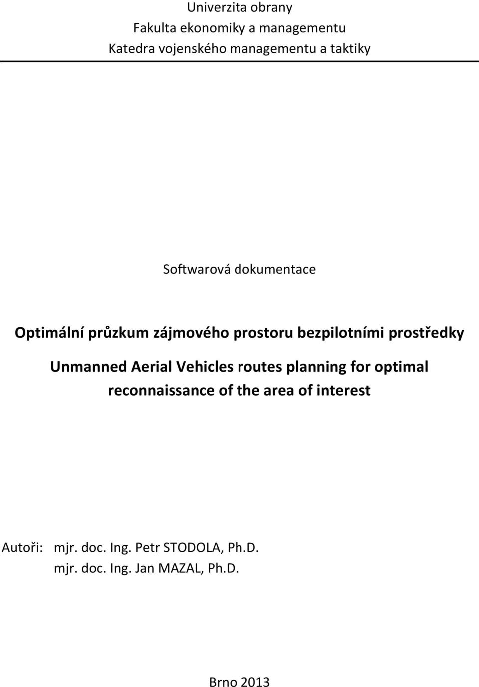 prostředky Unmanned Aerial Vehicles routes planning for optimal reconnaissance of the