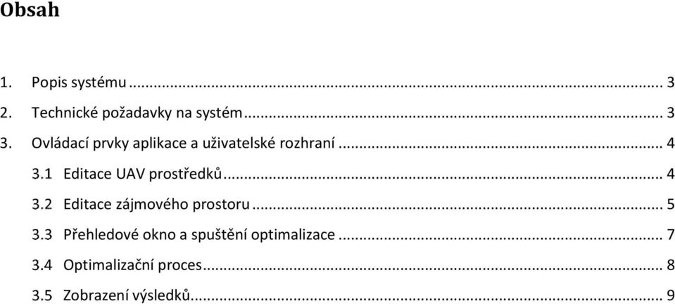 .. 4 Editace UAV prostředků... 4 Editace zájmového prostoru.