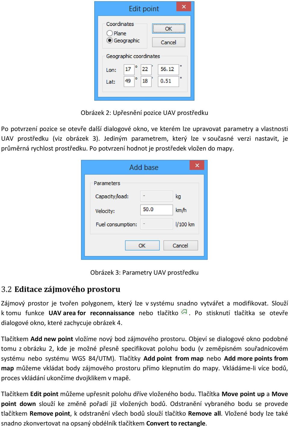 Editace zájmového prostoru Obrázek 3: Parametry UAV prostředku Zájmový prostor je tvořen polygonem, který lze v systému snadno vytvářet a modifikovat.