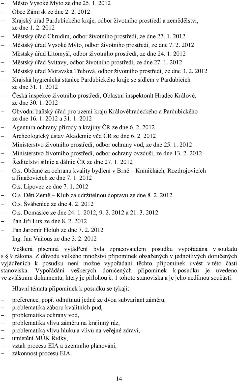 2012 Městský úřad Svitavy, odbor životního prostředí, ze dne 27. 1. 2012 Městský úřad Moravská Třebová, odbor životního prostředí, ze dne 3. 2. 2012 Krajská hygienická stanice Pardubického kraje se sídlem v Pardubicích ze dne 31.
