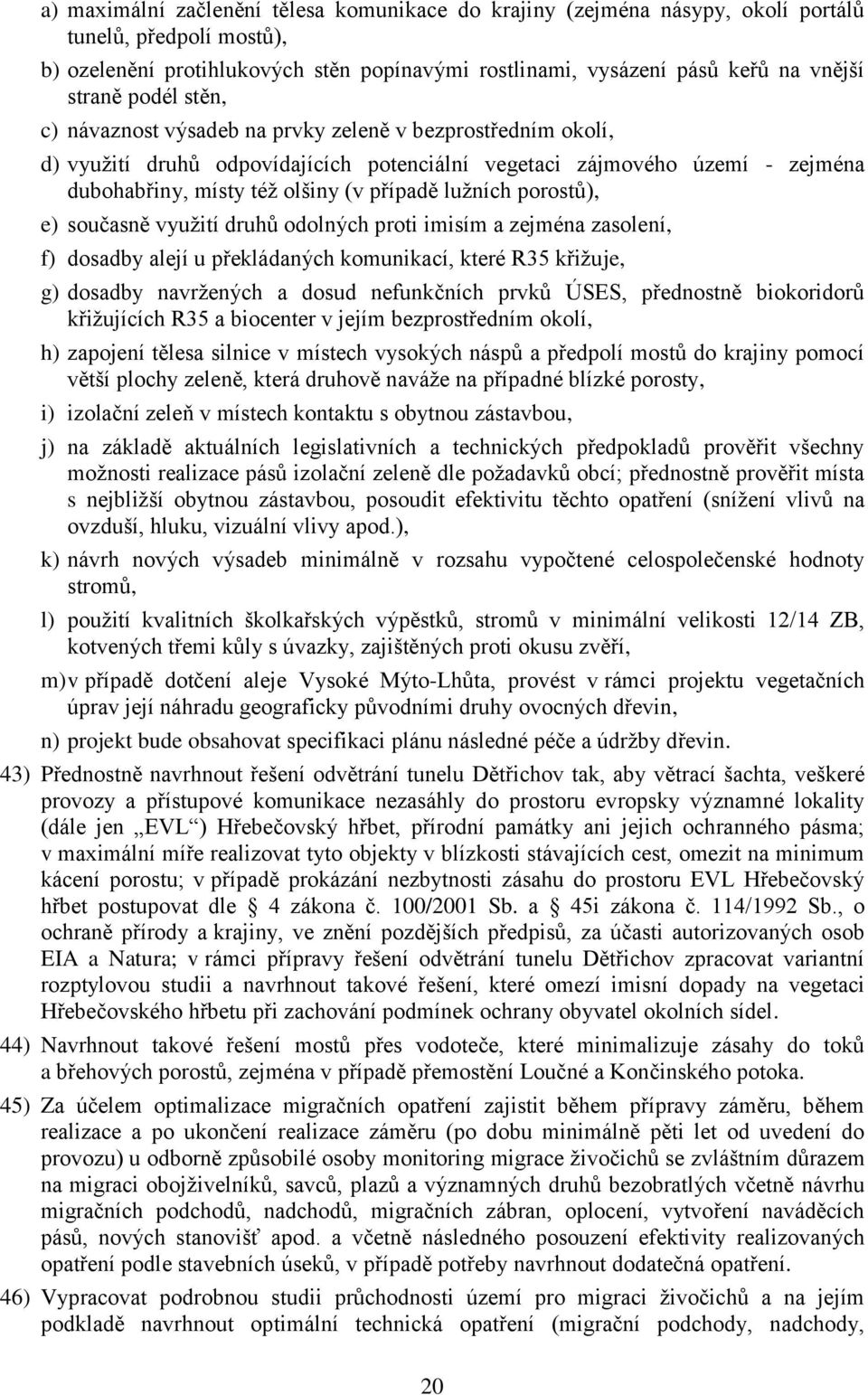 lužních porostů), e) současně využití druhů odolných proti imisím a zejména zasolení, f) dosadby alejí u překládaných komunikací, které R35 křižuje, g) dosadby navržených a dosud nefunkčních prvků